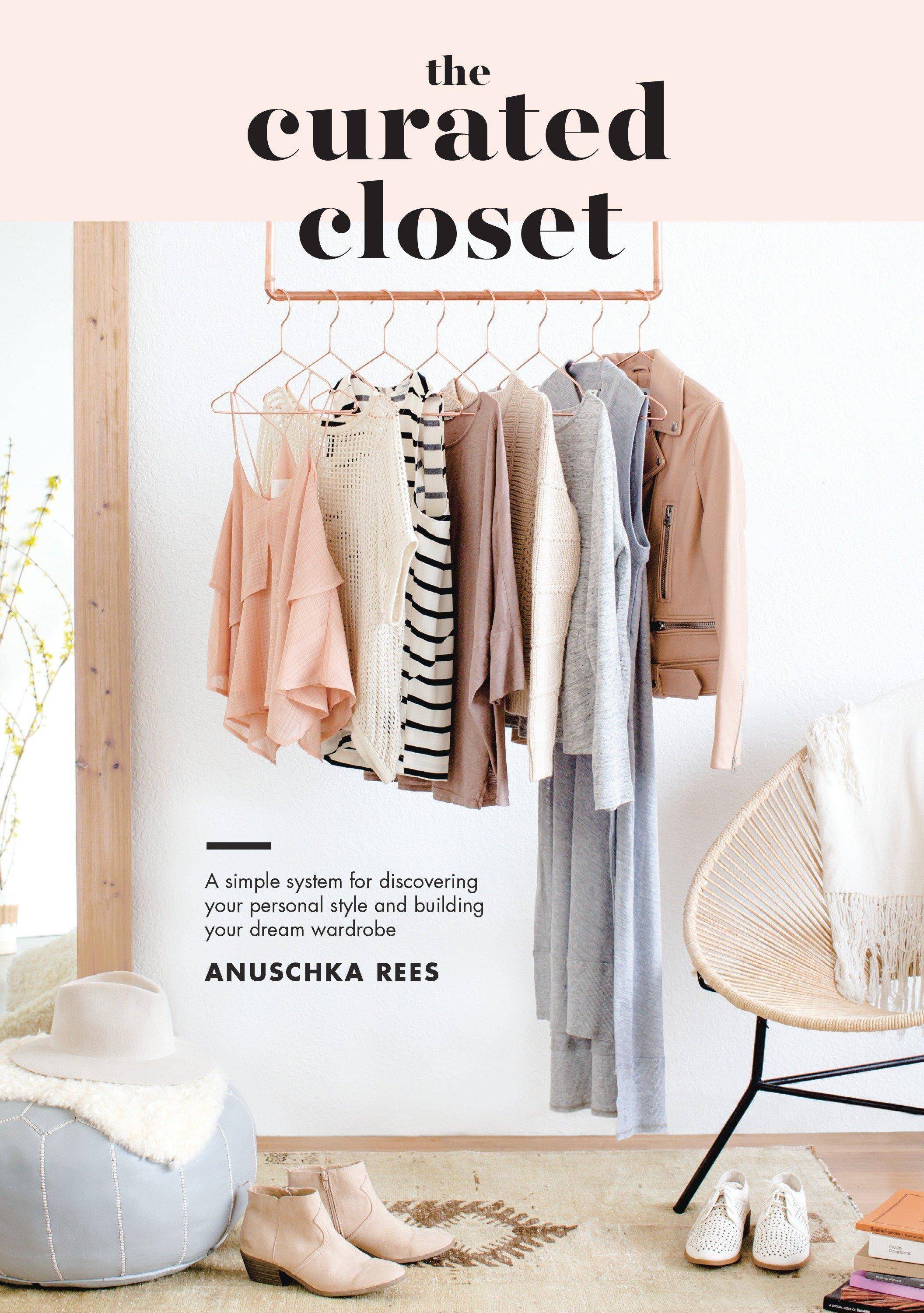 The Curated Closet A Simple System for Discovering Your Personal Style and Building Your Dream Wardrobe