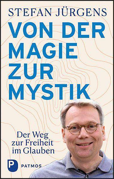 Von der Magie zur Mystik Der Weg zur Freiheit im Glauben