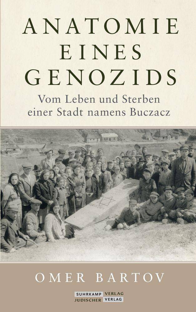 Anatomie eines Genozids Vom Leben und Sterben einer Stadt namens Buczacz