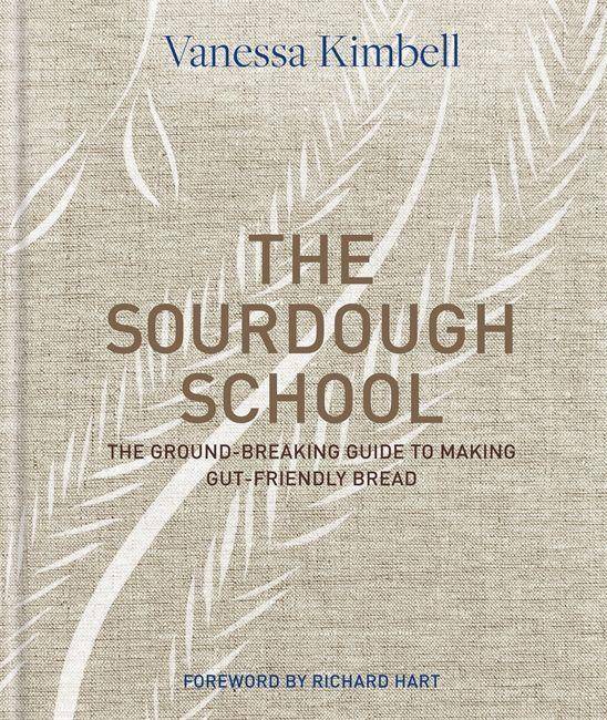 The Sourdough School The ground-breaking guide to making gut-friendly bread