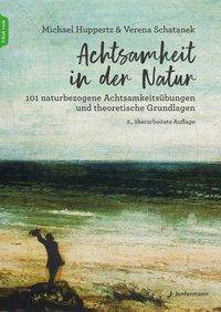 Achtsamkeit in der Natur 101 naturbezogene Achtsamkeitsübungen und theoretische Grundlagen