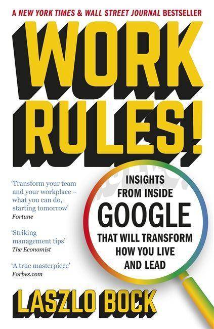Work Rules! Insights from Inside Google That Will Transform How You Live and Lead