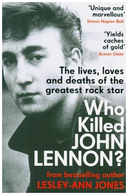 Who Killed John Lennon? The lives, loves and deaths of the greatest rock star
