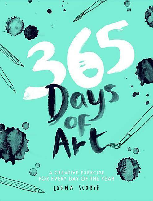 365 Days of Art A Creative Exercise for Every Day of the Year