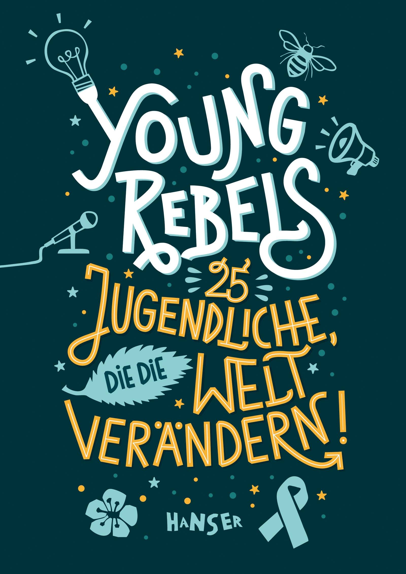 Young Rebels 25 Jugendliche, die die Welt verändern!