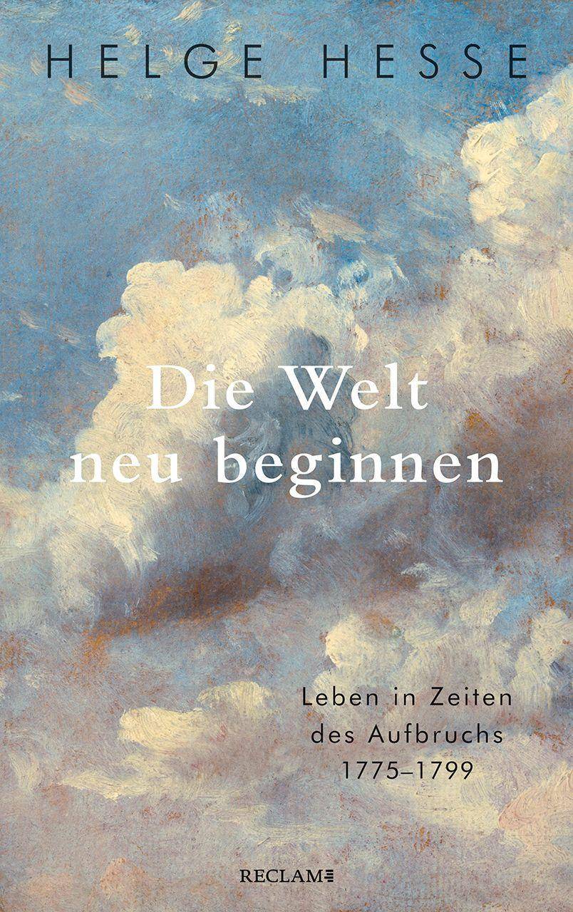 Die Welt neu beginnen Leben in Zeiten des Aufbruchs 1775 bis 1799