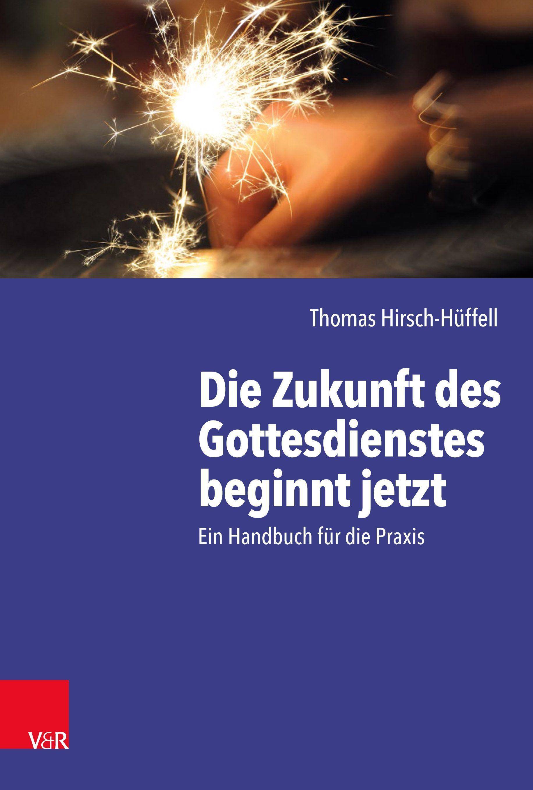 Die Zukunft des Gottesdienstes beginnt jetzt Ein Handbuch für die Praxis. inkl. 100 Seiten Download-Material