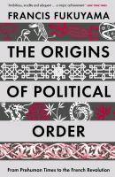 The Origins Of Political Order From prehuman times to the french revolution