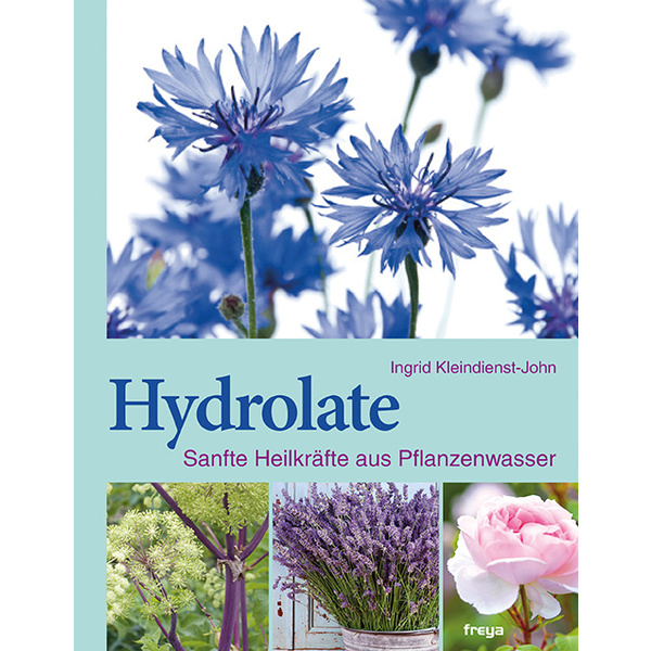 Hydrolate Sanfte Heilkräfte aus Pflanzenwasser