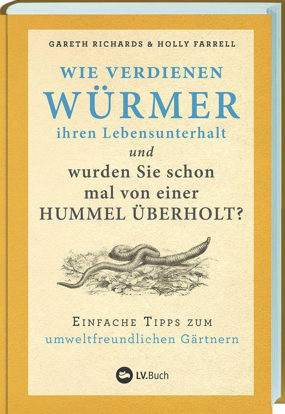 Wie verdienen Würmer ihren Lebensunterhalt? Einfache Tipps zum umweltfreundlichen Gärtnern.
