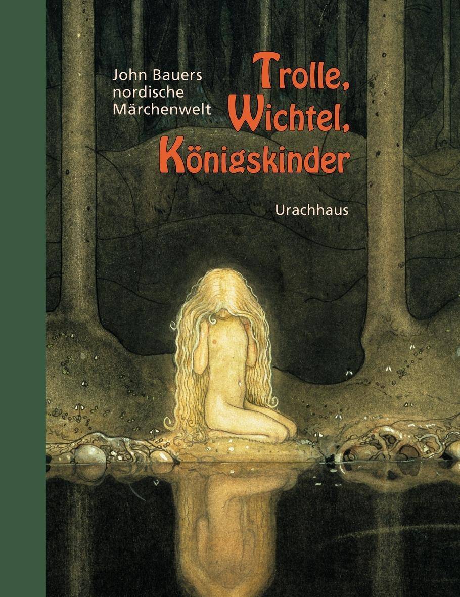 Trolle, Wichtel, Königskinder John Bauers nordische Märchenwelt