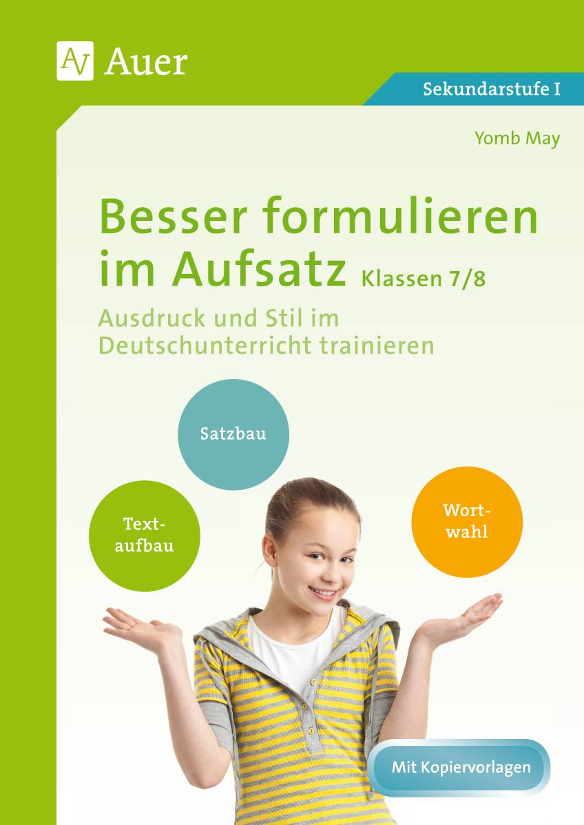 Besser formulieren im Aufsatz Klassen 7-8 Ausdruck und Stil im Deutschunterricht trainieren