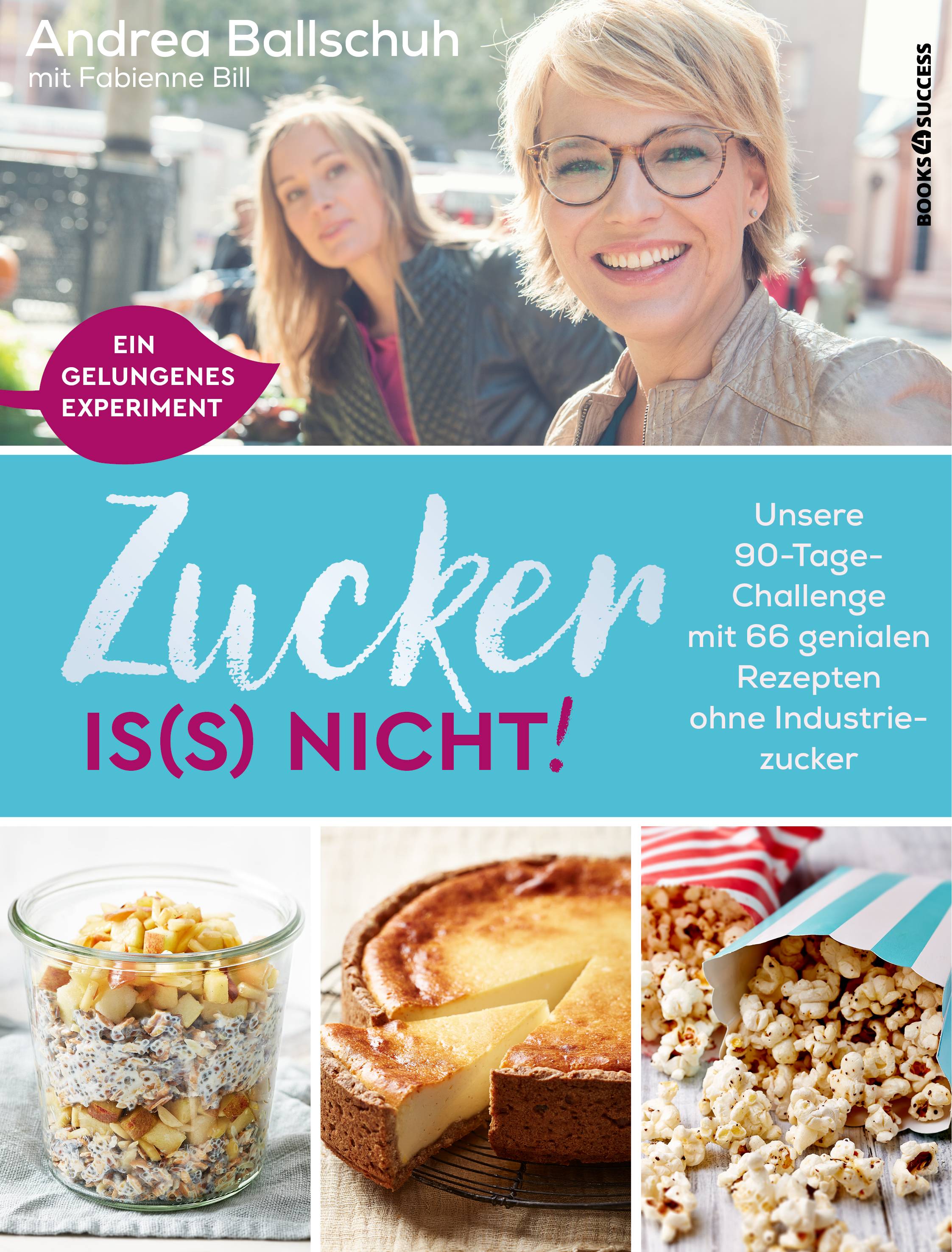 Zucker is(s) nicht! Unsere 90-Tage-Challenge mit 66 genialen Rezepten ohne Industriezucker