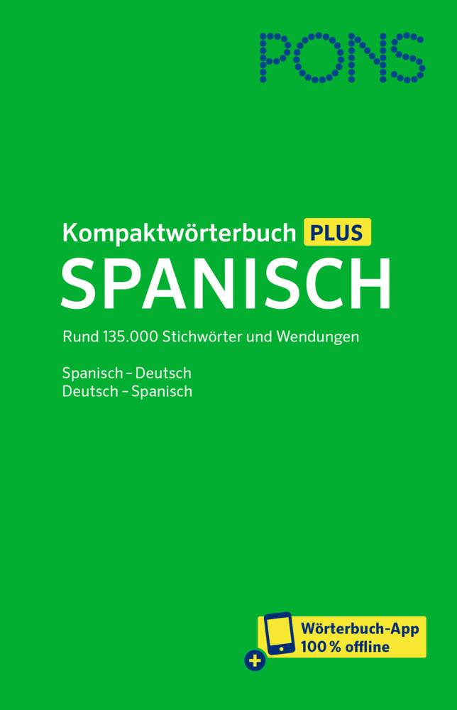 PONS Kompaktwörterbuch Plus Spanisch Rund 135.000 Stichwörter und Wendungen. Spanisch-Deutsch / Deutsch-Spanisch + Wörterbuch-App. Mit Online-Zugan