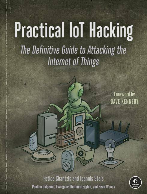 Practical IoT Hacking The Definitive Guide to Attacking the Internet of Things