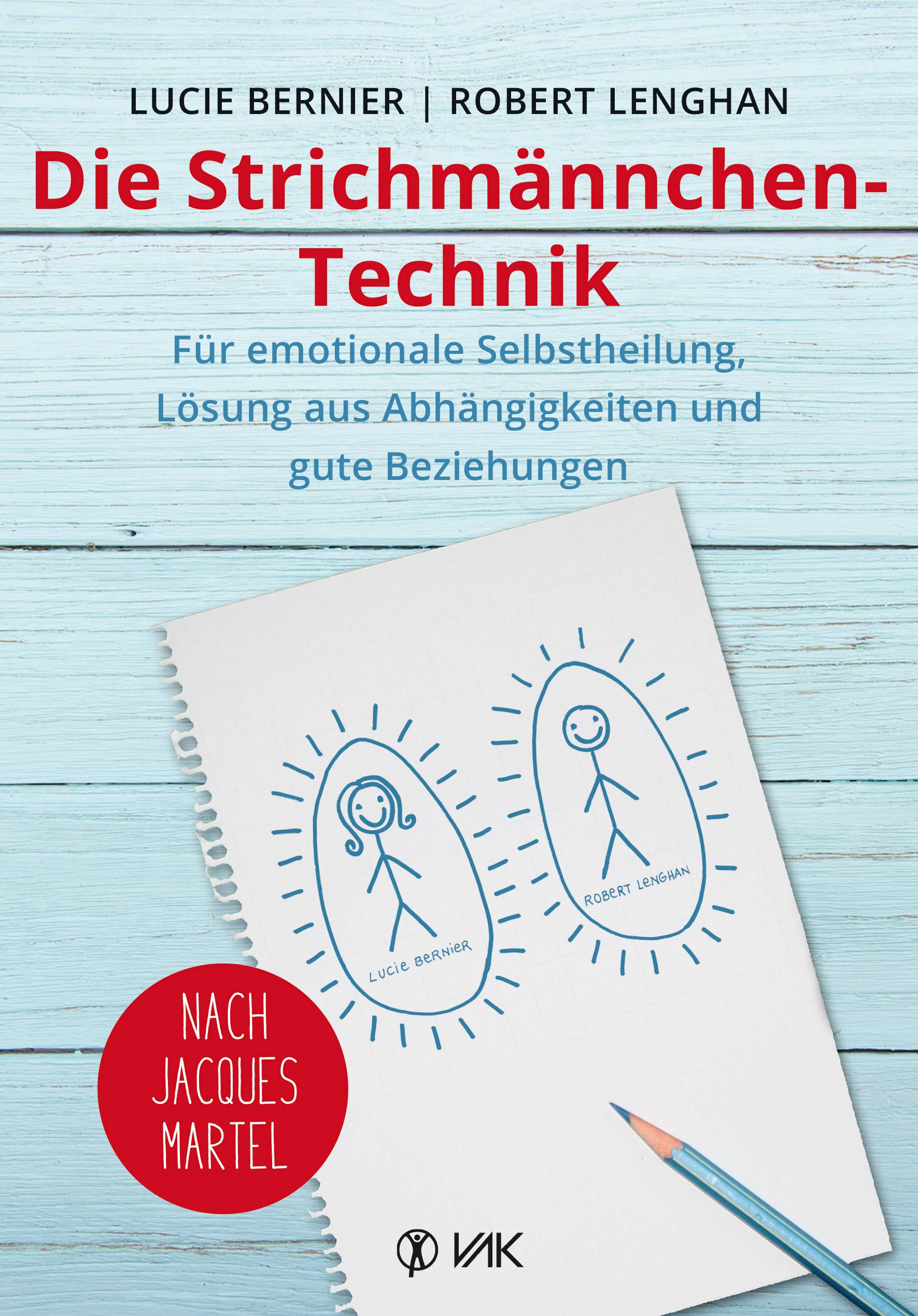 Die Strichmännchen-Technik Für emotionale Selbstheilung, Lösung aus Abhängigkeiten und gute Beziehungen - nach Jacques Martel