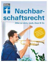 Gut beraten im Nachbarschaftsrecht Alles zu Lärm, Laub, Zaun & Co