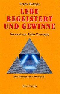 Lebe begeistert und gewinne Das Erfolgsbuch für Verkäufer