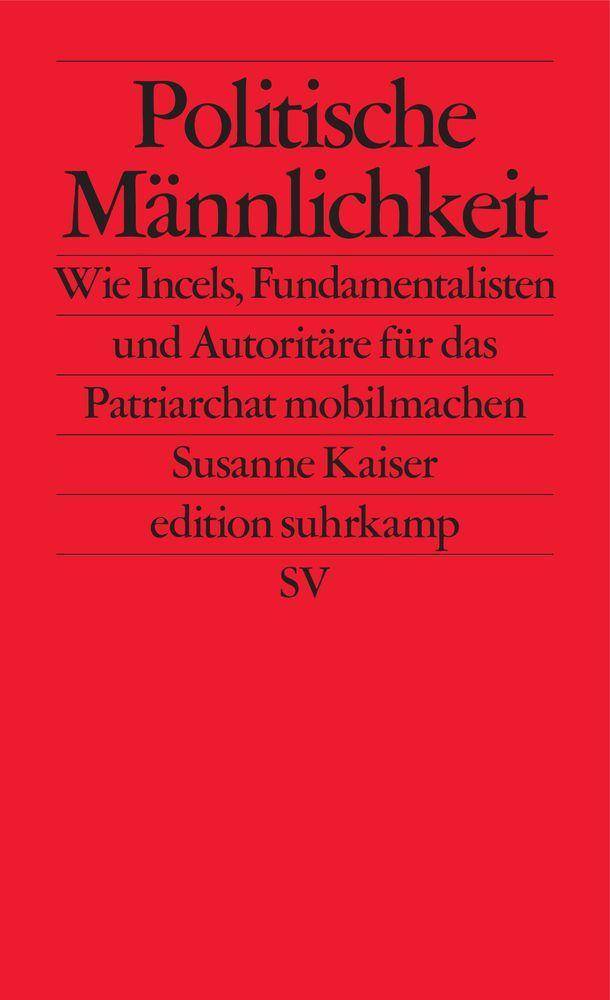 Politische Männlichkeit Wie Incels, Fundamentalisten und Autoritäre für das Patriarchat mobil machen