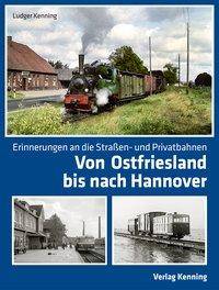 Von Ostfriesland bis nach Hannover Erinnerungen an die Straßen- und Privatbahnen