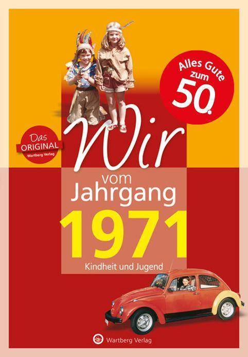 Wir vom Jahrgang 1971 - Kindheit und Jugend: 50. Geburtstag Jahrgangsbände