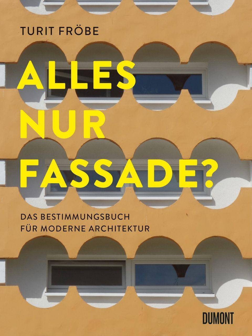 ALLES NUR FASSADE? Das Bestimmungsbuch für moderne Architektur|Das Bestimmungsbuch für moderne Architektur|Das Bestimmungsbuch für moderne Architek