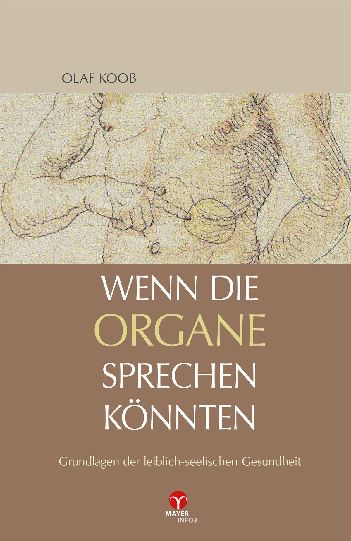 Wenn die Organe sprechen könnten Grundlagen der leiblich-seelischen Gesundheit