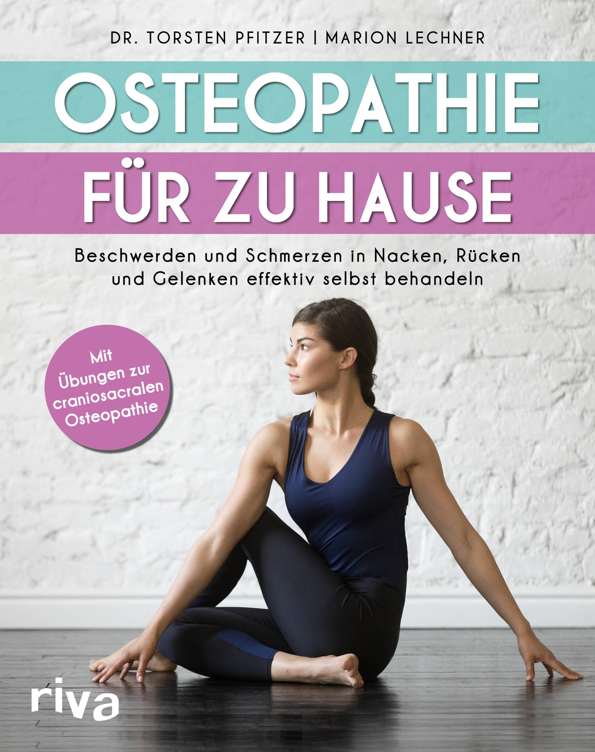 Osteopathie für zu Hause Beschwerden und Schmerzen in Nacken, Rücken und Gelenken effektiv selbst behandeln. Mit Übungen zur craniosacralen Osteopa