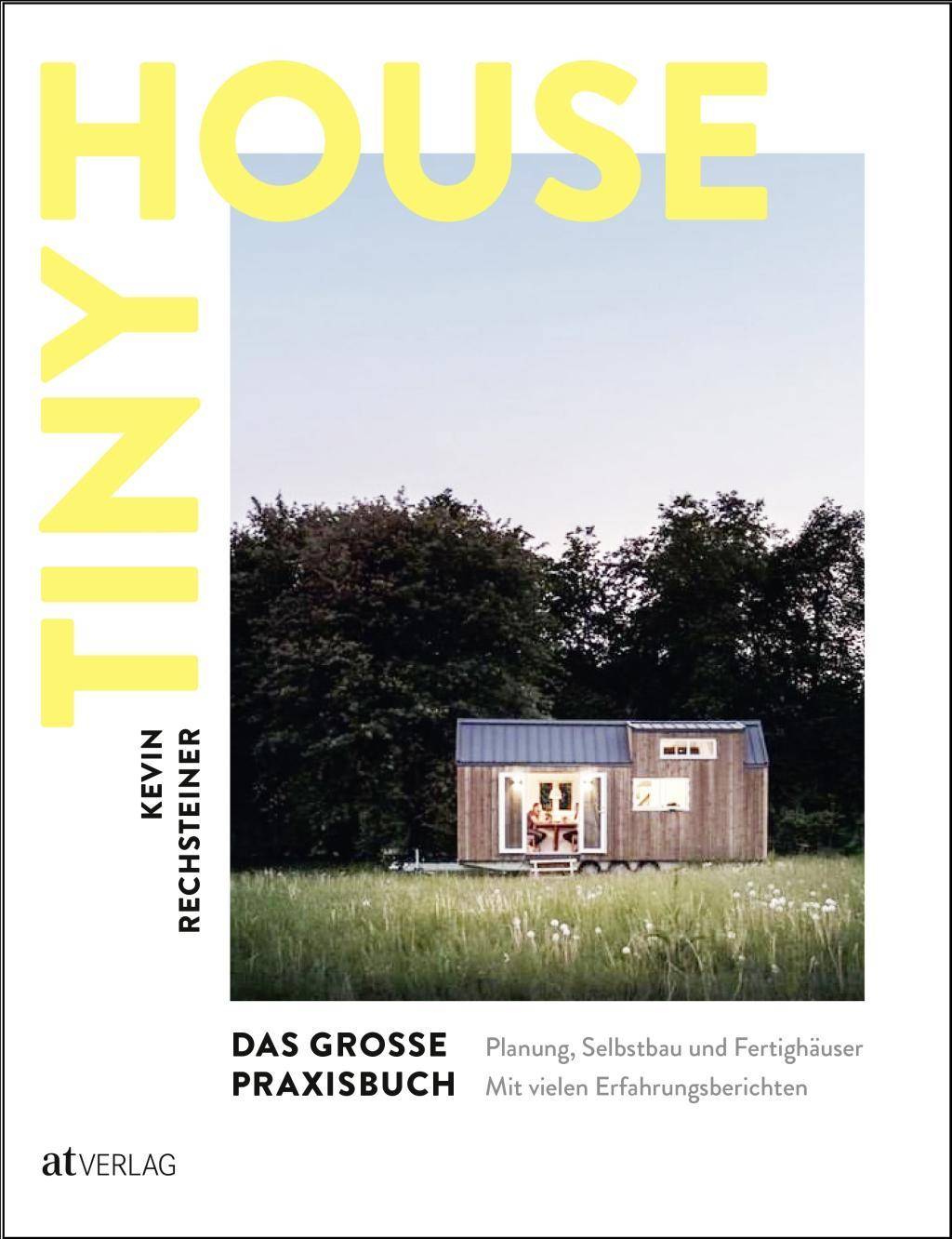 Tiny House - Das große Praxisbuch Planung, Selbstbau und Fertighäuser. Mit vielen Erfahrungsberichten