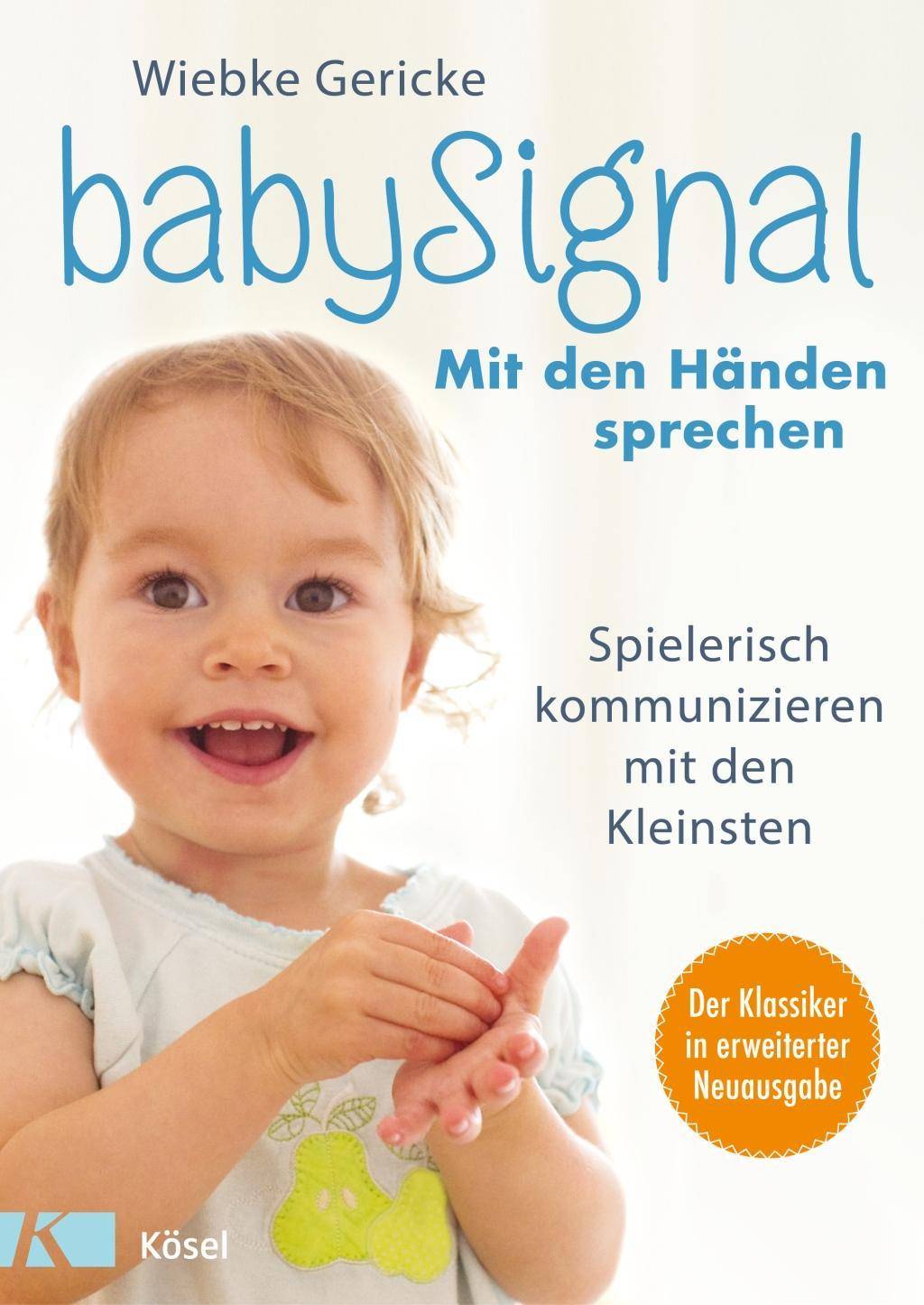 babySignal  Mit den Händen sprechen Spielerisch kommunizieren mit den Kleinsten - Der Klassiker in erweiterter Neuausgabe