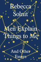 Men Explain Things To Me And Other Essays