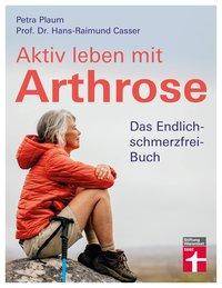 Aktiv leben mit Arthrose Das Endlich-schmerzfrei-Buch