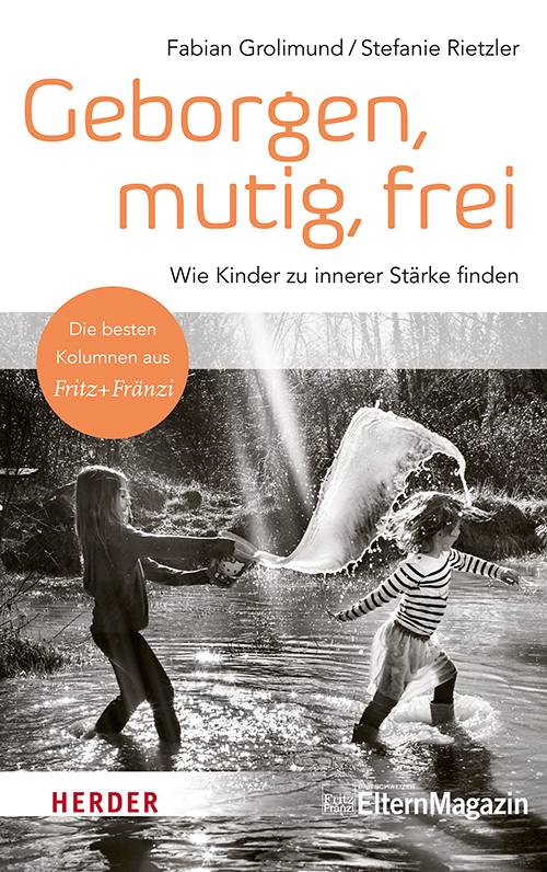 Geborgen, mutig, frei  Wie Kinder zu innerer Stärke finden Wie Kinder zu innerer Stärke finden