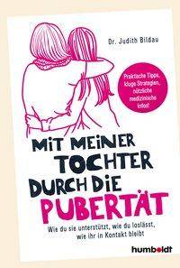 Mit meiner Tochter durch die Pubertät Wie du sie unterstützt, wie du loslässt, wie ihr in Kontakt bleibt. Praktische Tipps, kluge Strategien, nütz