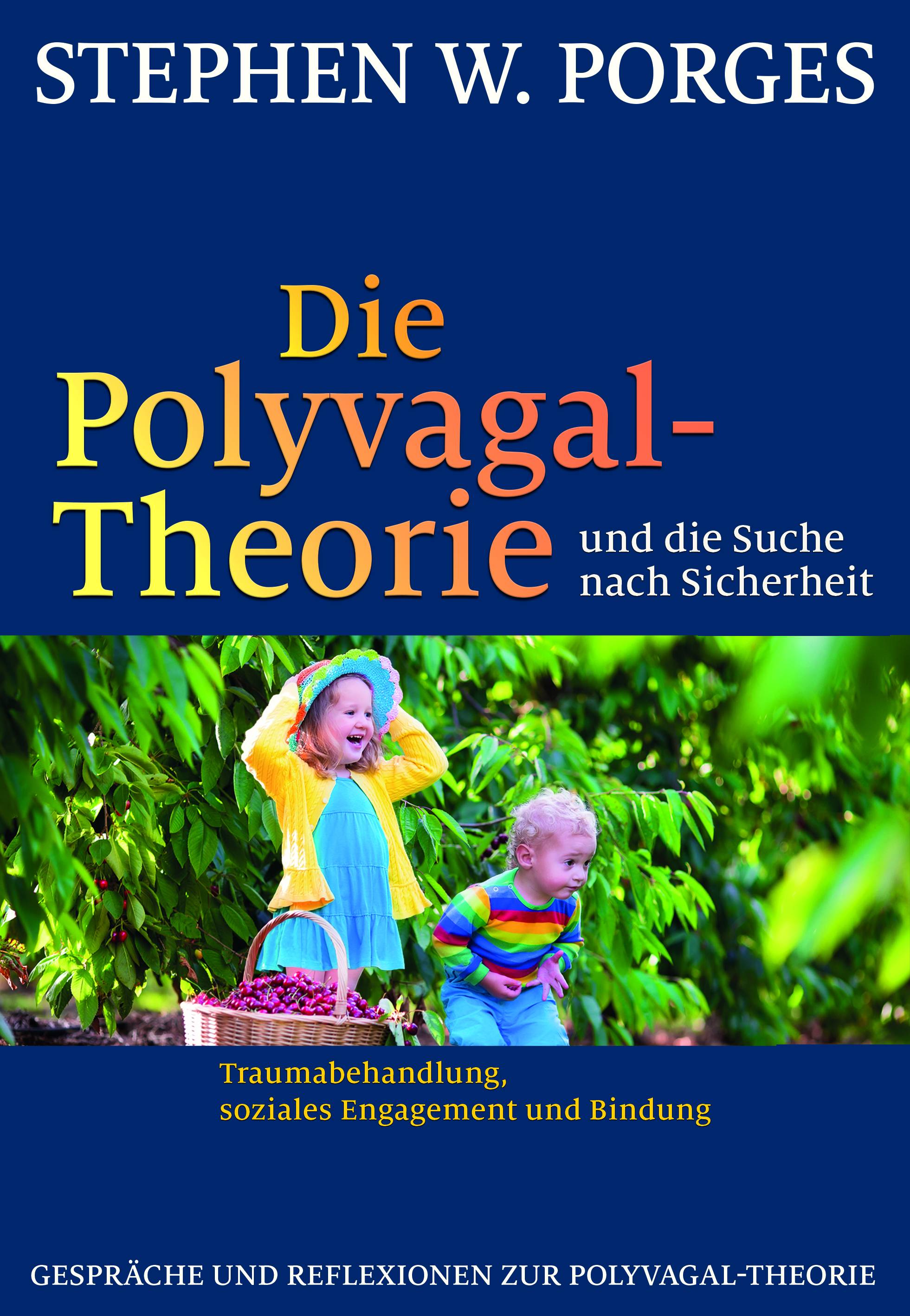 Die Polyvagal-Theorie und die Suche nach Sicherheit Traumabehandlung, soziales Engagement und Bindung. Gespräche und Reflexionen zur