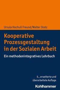 Kooperative Prozessgestaltung in der Sozialen Arbeit Ein methodenintegratives Lehrbuch