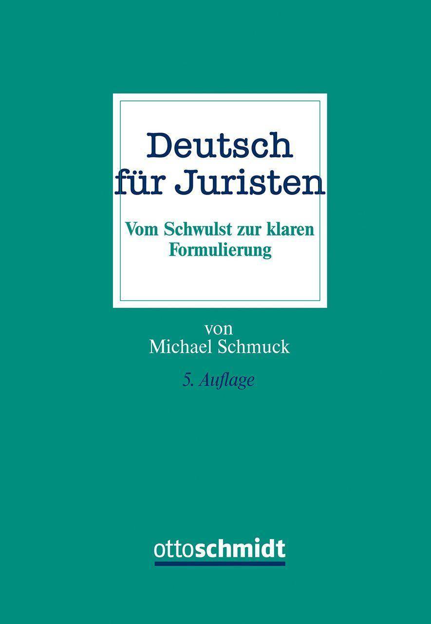 Deutsch für Juristen Vom Schwulst zur klaren Formulierung