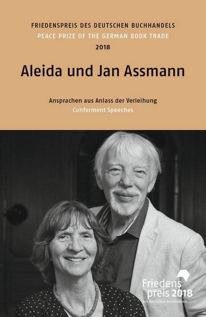 Aleida und Jan Assmann Friedenspreis des deutschen Buchhandels 2018. Ansprachen aus Anlass der Verleihung