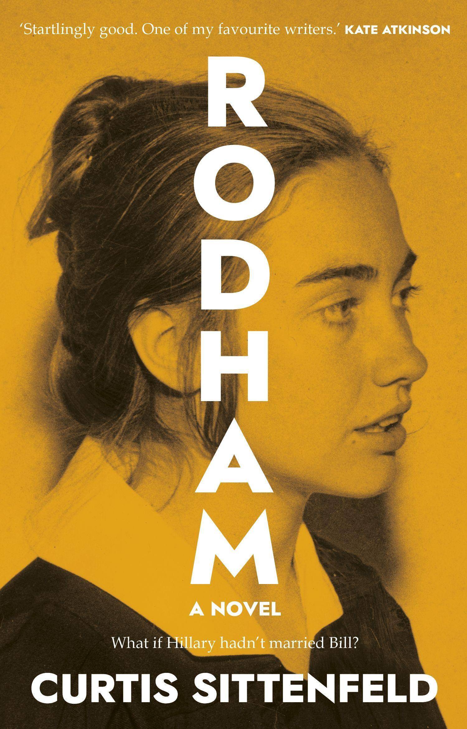 Rodham The SUNDAY TIMES bestseller asking: What if Hillary hadn't married Bill?