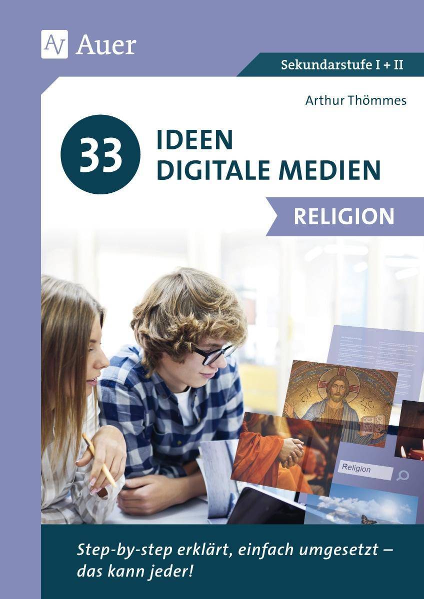 33 Ideen Digitale Medien Religion Step-by-step erklärt, einfach umgesetzt - das kann jeder! (5. bis 13. Klasse)