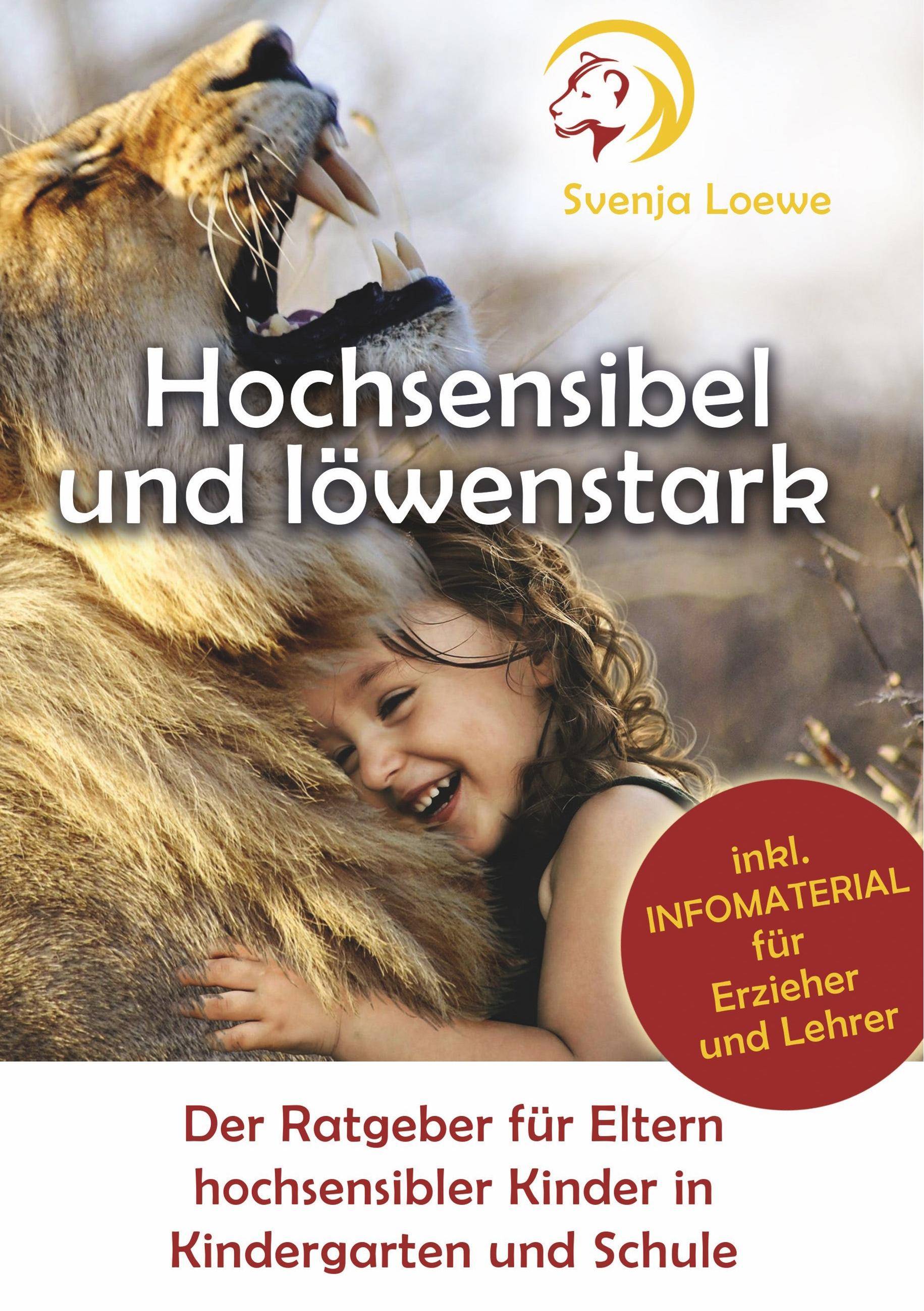 Hochsensibel und löwenstark Der Ratgeber für Eltern hochsensibler Kinder in Kindergarten und Schule