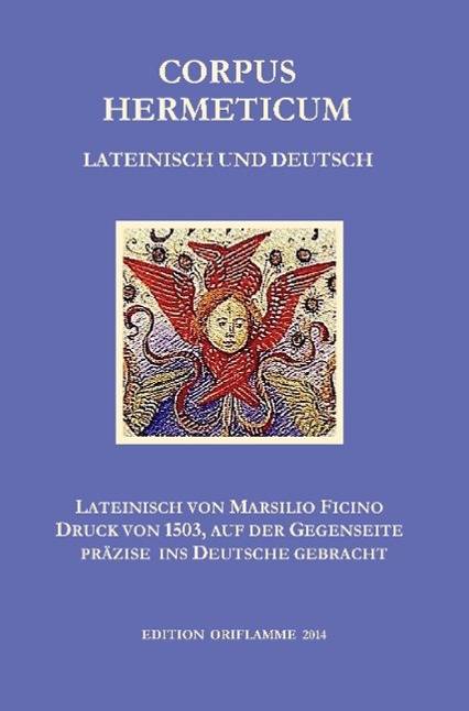 Corpus Hermeticum Lateinisch und Deutsch Lateinischer Text von Marsilio Fiicino im Druck von 1503, auf der Gegenseite präzise ins Deutsche gebracht