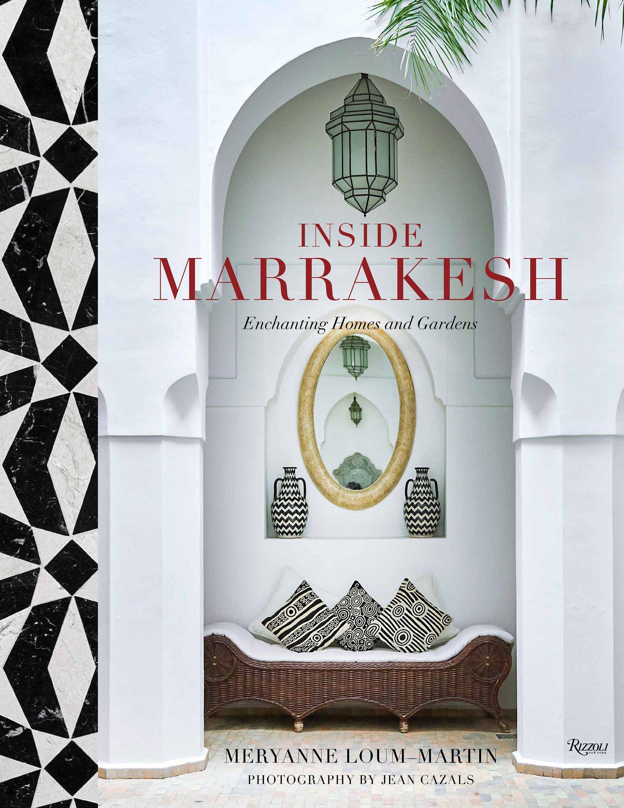 Inside Marrakesh Enchanting Homes and Gardens