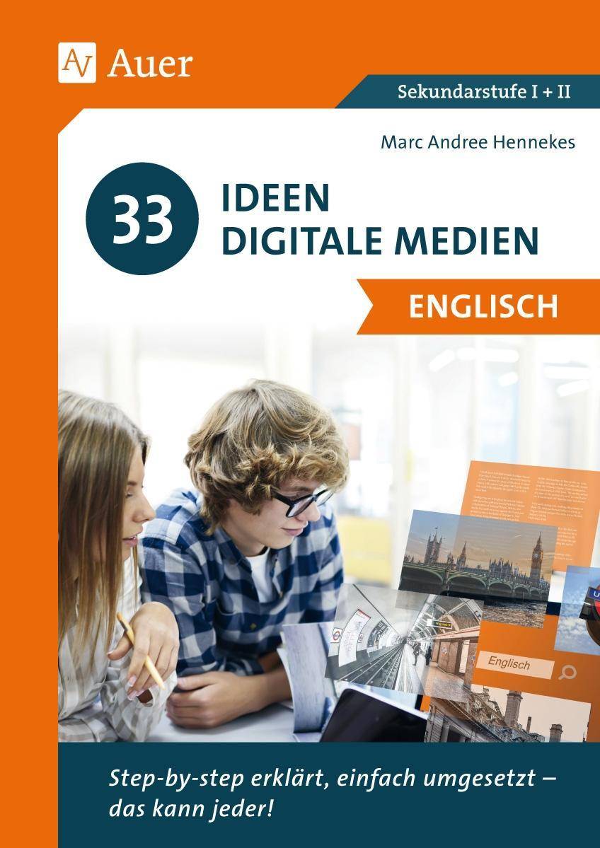 33 Ideen Digitale Medien Englisch step-by-step erklärt, einfach umgesetzt - das kann jeder! (5. bis 13. Klasse)