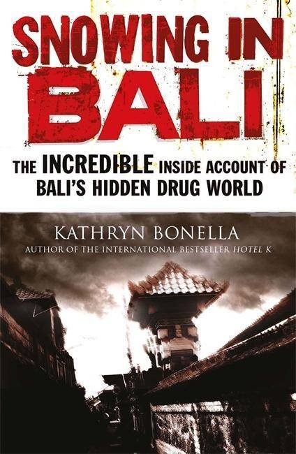 Snowing in Bali The Incredible Inside Account of Bali's Hidden Drug World