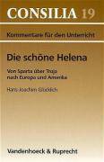 Die schöne Helena Von Sparta über Troja nach Europa und Amerika. Kommentare für den Unterricht. Ab 10. Jahrgangsstufe