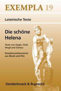 Die schöne Helena Texte von Hyginus, Ovid, Vergil, Seneca. Rezeptionsdokumente aus Musik und Film. Ab 10. Jahrgangsstufe