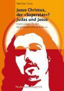 Jesus Christus, der 'Superstar'? Judas und Jesus. Kopiervorlagen für den Religionsunterricht ab Klasse 10