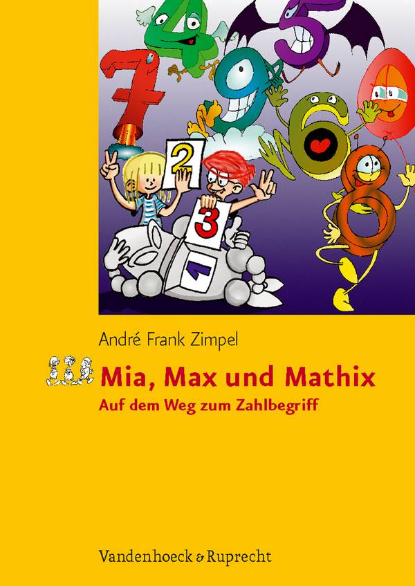 Mia, Max und Mathix Auf dem Weg zum Zahlbegriff