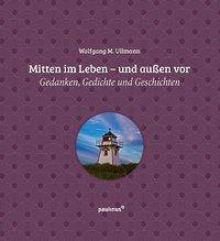 Ullmann, W: Mitten im Leben - und außen vor Gedanken, Gedichte und Geschichten